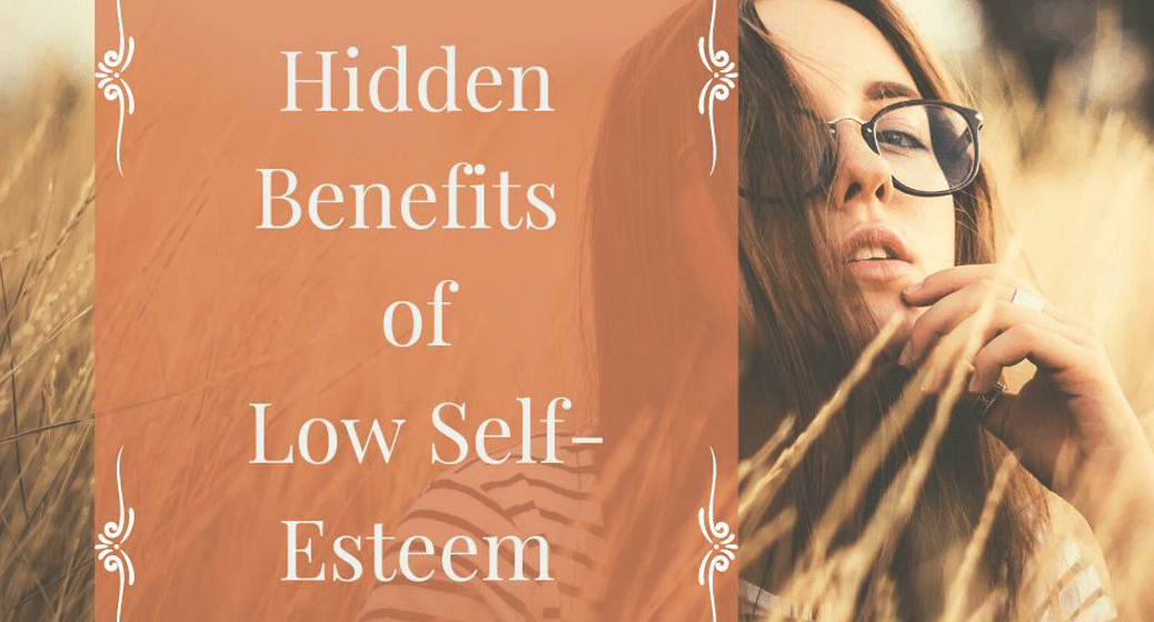 Hidden Benefits of Low Self-Esteem